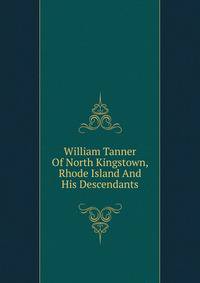 William Tanner Of North Kingstown, Rhode Island And His Descendants