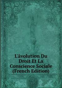 L'?volution Du Droit Et La Conscience Sociale (French Edition)