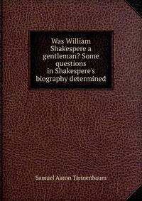 Was William Shakespere a gentleman? Some questions in Shakespere's biography determined