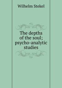 The depths of the soul; psycho-analytic studies