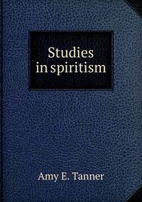 Studies in spiritism