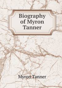 Biography of Myron Tanner