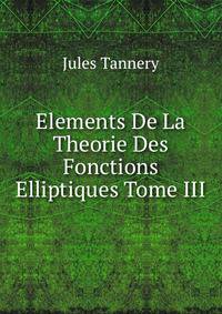 Elements De La Theorie Des Fonctions Elliptiques Tome III