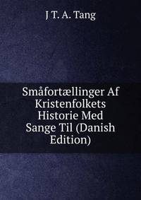 Smafort?llinger Af Kristenfolkets Historie Med Sange Til (Danish Edition)