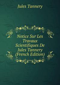 Notice Sur Les Travaux Scientifiques De Jules Tannery (French Edition)