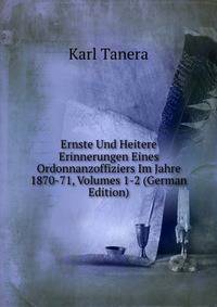 Ernste Und Heitere Erinnerungen Eines Ordonnanzoffiziers Im Jahre 1870-71, Volumes 1-2 (German Edition)
