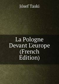 La Pologne Devant L'europe (French Edition)