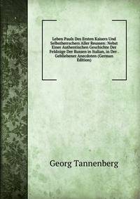 Leben Pauls Des Ersten Kaisers Und Selbstherrschers Aller Reussen: Nebst Einer Authentischen Geschichte Der Feldzuge Der Russen in Italian, in Der . Gebliebener Anecdoten (German Edition)