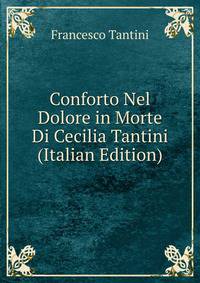 Conforto Nel Dolore in Morte Di Cecilia Tantini (Italian Edition)