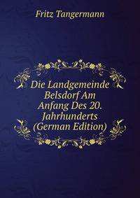 Die Landgemeinde Belsdorf Am Anfang Des 20. Jahrhunderts (German Edition)