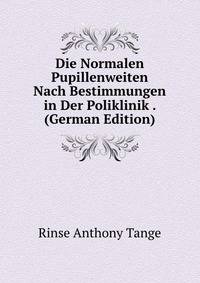 Die Normalen Pupillenweiten Nach Bestimmungen in Der Poliklinik . (German Edition)