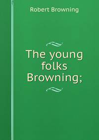 The young folks Browning;