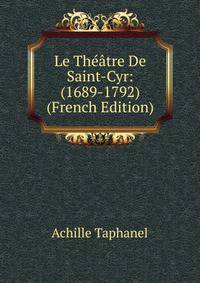 Le Theatre De Saint-Cyr: (1689-1792) (French Edition)