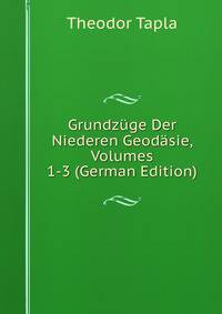 Grundzuge Der Niederen Geodasie, Volumes 1-3 (German Edition)