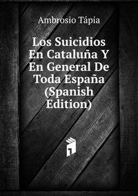 Los Suicidios En Cataluna Y En General De Toda Espana (Spanish Edition)