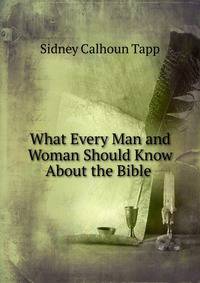 What Every Man and Woman Should Know About the Bible .