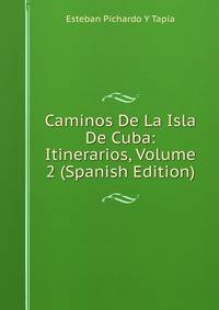 Caminos De La Isla De Cuba: Itinerarios, Volume 2 (Spanish Edition)