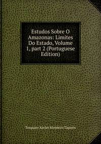 Estudos Sobre O Amazonas: Limites Do Estado, Volume 1, part 2 (Portuguese Edition)