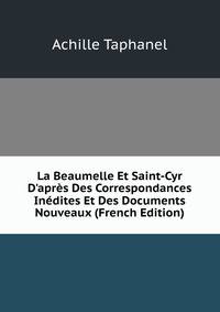 La Beaumelle Et Saint-Cyr D'apr?s Des Correspondances In?dites Et Des Documents Nouveaux (French Edition)