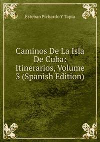 Caminos De La Isla De Cuba: Itinerarios, Volume 3 (Spanish Edition)
