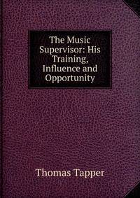 The Music Supervisor: His Training, Influence and Opportunity