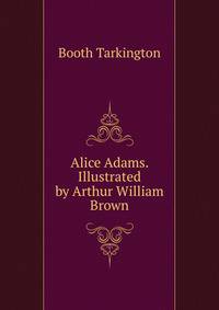 Alice Adams. Illustrated by Arthur William Brown