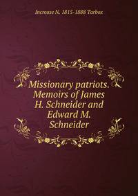 Missionary patriots. Memoirs of James H. Schneider and Edward M. Schneider