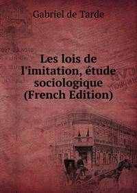 Les lois de l'imitation, ?tude sociologique (French Edition)