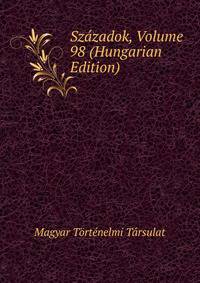 Szazadok, Volume 98 (Hungarian Edition)