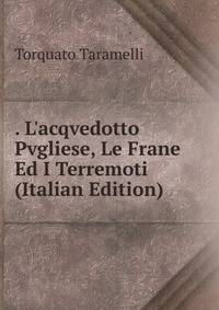 . L'acqvedotto Pvgliese, Le Frane Ed I Terremoti (Italian Edition)