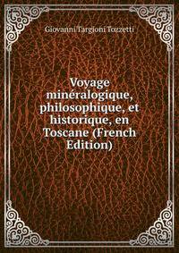 Voyage mineralogique, philosophique, et historique, en Toscane (French Edition)
