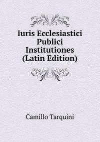 Iuris Ecclesiastici Publici Institutiones (Latin Edition)