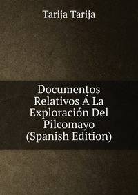 Documentos Relativos A La Exploracion Del Pilcomayo (Spanish Edition)