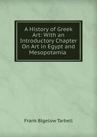 A History of Greek Art: With an Introductory Chapter On Art in Egypt and Mesopotamia .