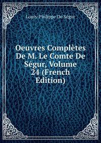 Oeuvres Completes De M. Le Comte De Segur, Volume 24 (French Edition)