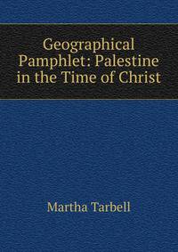 Geographical Pamphlet: Palestine in the Time of Christ
