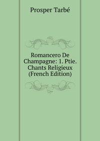 Romancero De Champagne: 1. Ptie. Chants Religieux (French Edition)