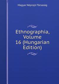 Ethnographia, Volume 16 (Hungarian Edition)