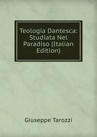 Teologia Dantesca: Studiata Nel Paradiso (Italian Edition)