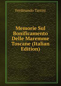 Memorie Sul Bonificamento Delle Maremme Toscane (Italian Edition)