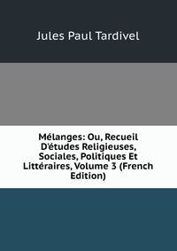 M?langes: Ou, Recueil D'?tudes Religieuses, Sociales, Politiques Et Litt?raires, Volume 3 (French Edition)