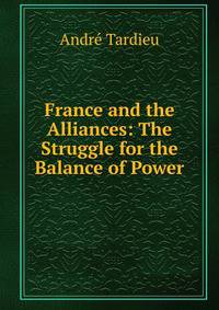 France and the Alliances: The Struggle for the Balance of Power