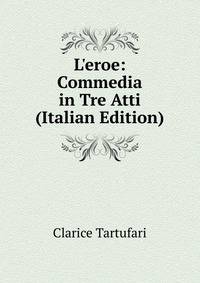 L'eroe: Commedia in Tre Atti (Italian Edition)