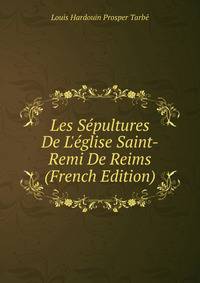 Les S?pultures De L'?glise Saint-Remi De Reims (French Edition)