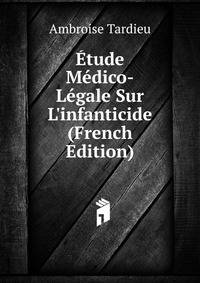 ?tude M?dico-L?gale Sur L'infanticide (French Edition)