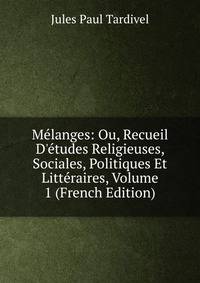 M?langes: Ou, Recueil D'?tudes Religieuses, Sociales, Politiques Et Litt?raires, Volume 1 (French Edition)