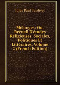 M?langes: Ou, Recueil D'?tudes Religieuses, Sociales, Politiques Et Litt?raires, Volume 2 (French Edition)