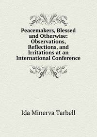 Peacemakers, Blessed and Otherwise: Observations, Reflections, and Irritations at an International Conference