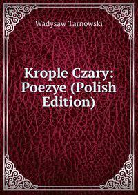 Krople Czary: Poezye (Polish Edition)