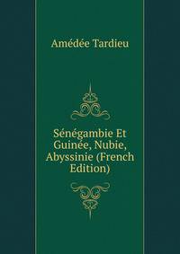 Senegambie Et Guinee, Nubie, Abyssinie (French Edition)